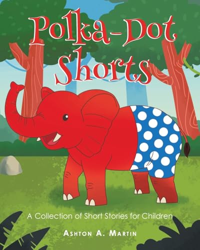 Polka-Dot Shorts: A Collection of Short Stories for Children von Page Publishing