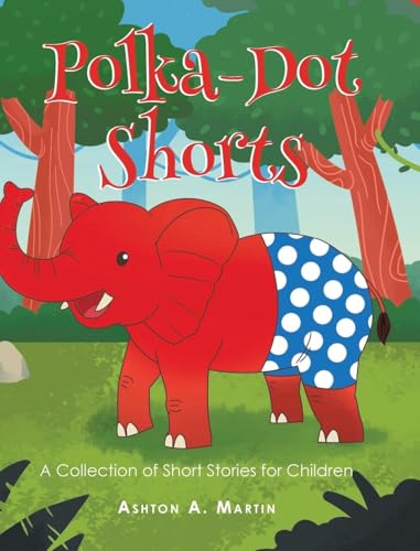 Polka-Dot Shorts: A Collection of Short Stories for Children von Page Publishing