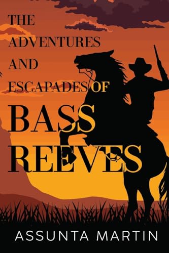 The Adventures and Escapades of Bass Reeves von Pegasus Elliot Mackenzie Publishers Ltd