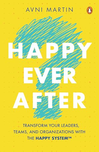 Happy Ever After: Transform Your Leaders, Teams, and Organizations with HAPPY System™ von Penguin Random House SEA