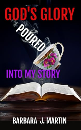 God’s Glory Poured Into My Story von Independently published