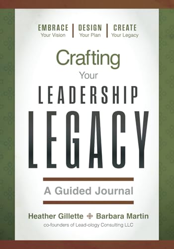 Crafting Your Leadership Legacy: A Guided Journal von Lead-ology Publishing