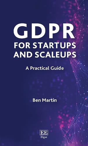 GDPR for Startups and Scaleups: A Practical Guide (Elgar Practical Guides)