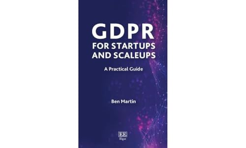 GDPR for Startups and Scaleups: A Practical Guide (Elgar Practical Guides)