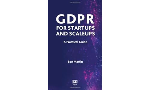 GDPR for Startups and Scaleups: A Practical Guide (Elgar Practical Guides)