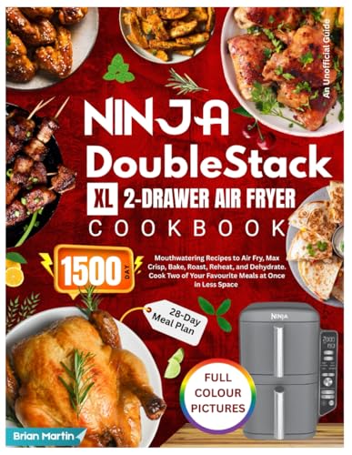 Ninja DoubleStack XL 2-Drawer Air Fryer Cookbook with Full Colour Pictures: 1500-Day Mouthwatering Recipes to Air Fry, Max Crisp, Bake, Roast, Reheat, ... at Once in Less Space | 28-Day Meal Plan. von Independently published