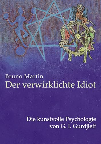 Der verwirklichte Idiot: Die kunstvolle Psychologie von G.I. Gurdjieff