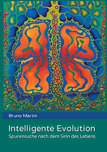 Intelligente Evolution: Spurensuche nach dem Sinn des Lebens