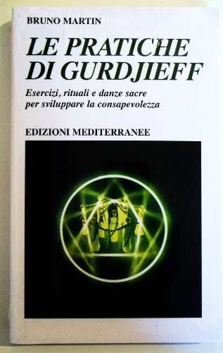 Le pratiche di Gurdjeff. Esercizi, rituali e danze sacre per sviluppare la consapevolezza (Yoga, zen, meditazione) Le pratiche di Gurdjeff. Esercizi, rituali e danze sacre per sviluppare la consapevolezza (Yoga, zen, meditazione)
