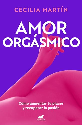Amor orgásmico: Cómo aumentar tu placer y recuperar la pasión (Vergara) von Vergara