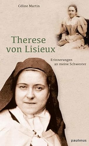Therese von Lisieux: Erinnerungen an meine Schwester
