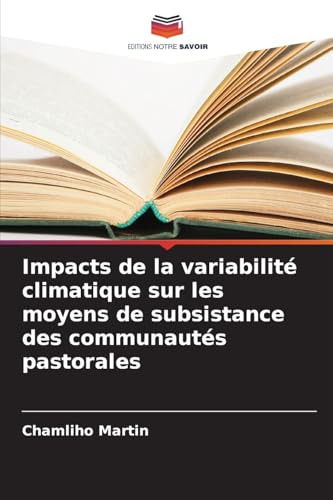 Impacts de la variabilité climatique sur les moyens de subsistance des communautés pastorales von Editions Notre Savoir