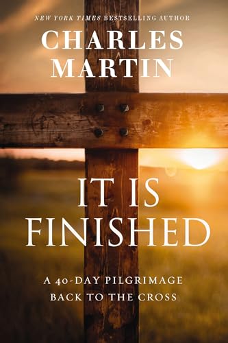 It Is Finished: A 40-Day Pilgrimage Back to the Cross von Thomas Nelson