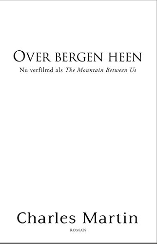 Over bergen heen: Verfilmd als The Mountain Between Us: roman von Kok