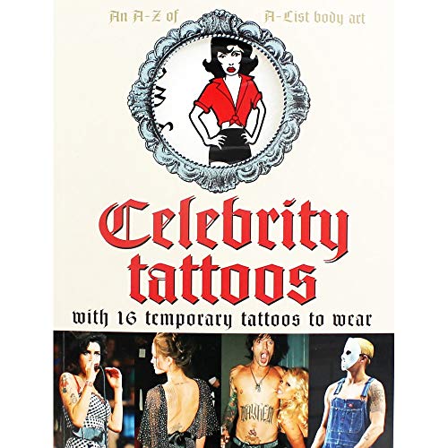Celebrity Tattoos: An A-Z of A-List Body Art: 16 Temporary Tattoos to Wear: The Ultimate in A-list Body Art