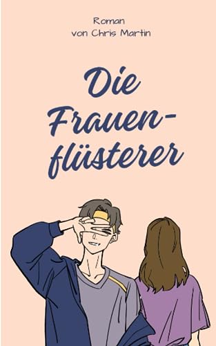 Die Frauenflüsterer: Romantischer Jungs-Roman von Independently published