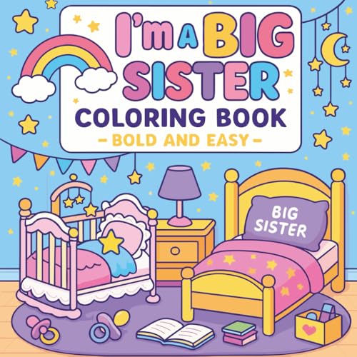 I'm a Big Sister Coloring Book Bold and Easy: Fun Pages to Celebrate Little Moments and Big Smiles von Independently published