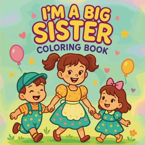 I'm a Big Sister Coloring Book: A Heartwarming Journey for Toddlers Welcoming a New Baby – Fun, Easy-to-Color Pages Filled with Sisterly Love, Cute Moments, and Big Kid Pride von Independently published