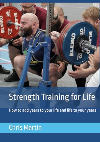 Strength Training for Life: How to add years to your life and life to your years von Independently published