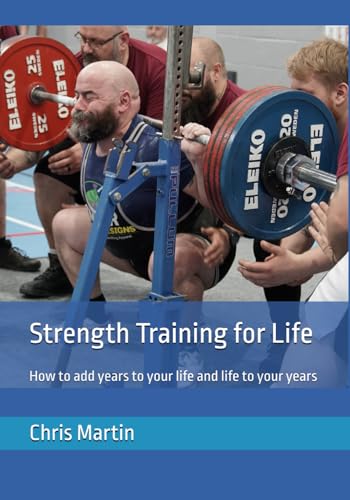 Strength Training for Life: How to add years to your life and life to your years von Independently published