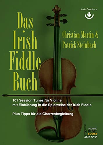 Das Irish Fiddle Buch. 101 Session Tunes für Violine.: Mit Einführung in die Spielweise der Irish Fiddle. Plus Tipps fürdie Gitarrenbegleitung. Mit Audio Downloads von Acoustic Music Books