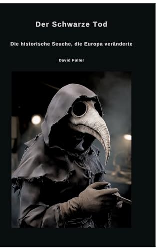 Der Schwarze Tod: Die historische Seuche, die Europa veränderte von tredition