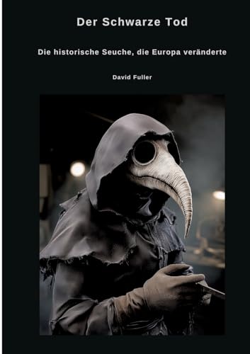 Der Schwarze Tod: Die historische Seuche, die Europa veränderte von tredition