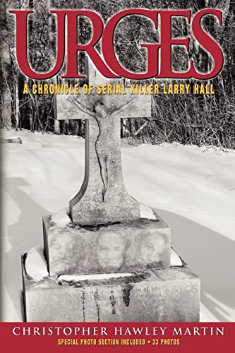 Urges: A Chronicle of Serial Killer Larry Hall
