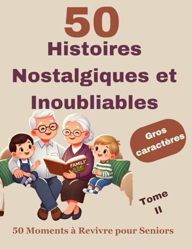 Histoires nostalgiques et inoubliables pour seniors: Découvrez des récits courts et authentiques, inspirés de faits réels, spécialement conçus pour ... (Les Petits Bonheurs du Temps Qui Passe)