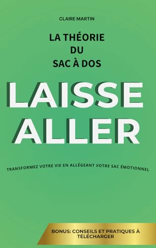 LAISSE ALLER : La théorie du sac à dos: Libérez-vous du Poids Émotionnel et Créez la Vie que Vous Méritez LAISSE ALLER : La théorie du sac à dos: Libérez-vous du Poids Émotionnel et Créez la Vie que Vous Méritez von Independently published