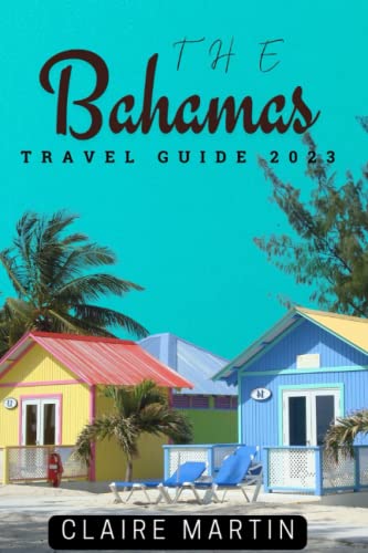 The Bahamas Travel Guide 2023: Your Companion For An Unforgettable Trip The Bahamas Travel Guide 2023: Your Companion For An Unforgettable Trip