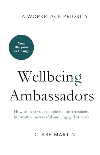 Wellbeing Ambassadors: How to help your people be more resilient, innovative, successful and engaged at work