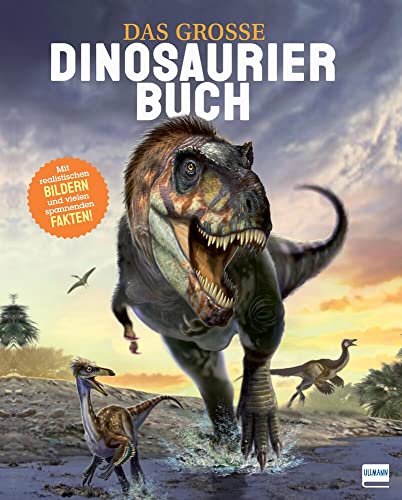 Das große Dinosaurierbuch: Das Dinosaurierbuch mit realistischen Bildern und vielen spannenden Fakten. von Ullmann Medien GmbH