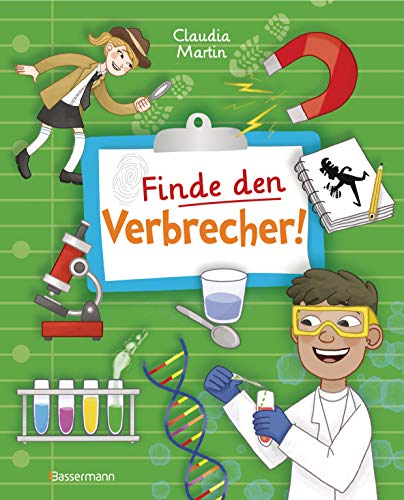 Finde den Verbrecher! Spurensuche mit wissenschaftlichen Methoden. Für junge Detektive ab 8 Jahren. Spannende Fakten, Rätsel, Experimente und ... Fallbeispiele aus Kriminalistik und Forensik.