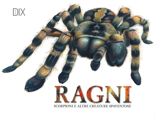 Ragni, scorpioni e altre creature spaventose. Ediz. a colori von Dix