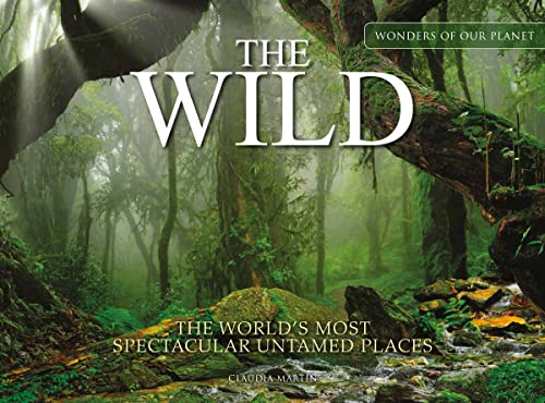 The Wild: The World's Most Spectacular Untamed Places (Wonders of Our Planet) von Amber Books Ltd