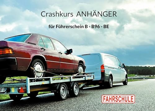 Crashkurs Anhänger: für Führerschein B - B96 - BE