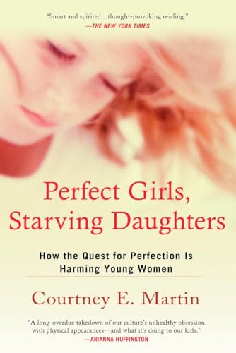 Perfect Girls, Starving Daughters: How the Quest for Perfection is Harming Young Women von BERKLEY