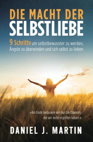 Die macht der selbstliebe: 9 Schritte, um selbstbewusster zu werden, Ihre Ängste zu überwinden und zu lernen, sich selbst zu lieben (Die Macht der Gewohnheit) von Independently published
