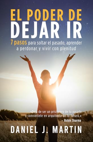 El poder de dejar ir: 7 pasos para soltar el pasado, aprender a perdonar y vivir con plenitud (El Poder Está Dentro de Ti) von Albert & Martin Publishing