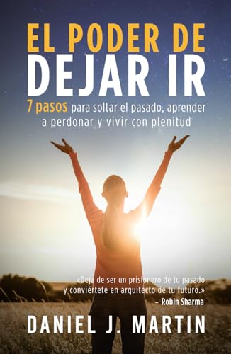 El poder de dejar ir: 7 pasos para soltar el pasado, aprender a perdonar y vivir con plenitud (El Poder Está Dentro de Ti) von Independently published