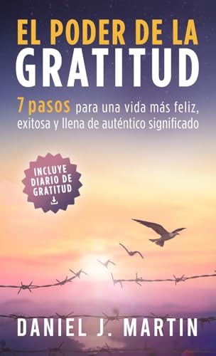 El poder de la gratitud: 7 pasos para una vida más feliz, exitosa y llena de significado (Desarrollo Personal Y Autoayuda) von Albert & Martin Publishing
