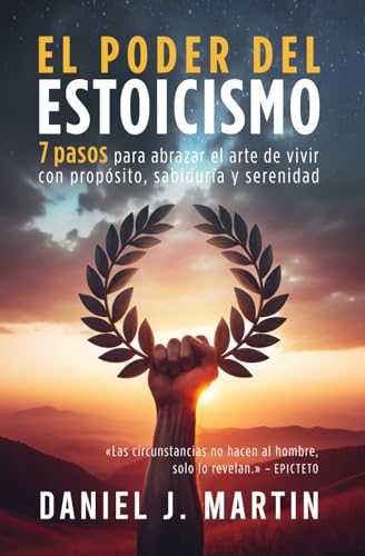 El poder del estoicismo: 7 pasos para abrazar el arte de vivir con propósito, sabiduría y serenidad (El Poder Está Dentro de Ti) von Independently published