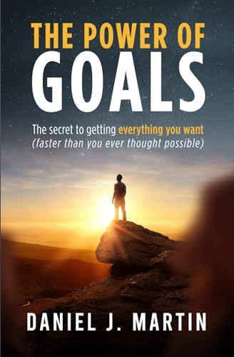 The power of goals: The secret to getting everything you want (The Power is Within You) The power of goals: The secret to getting everything you want (The Power is Within You)