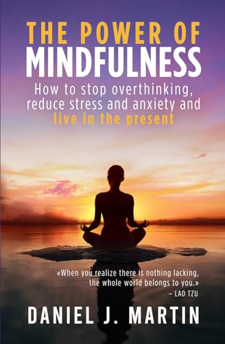 The power of mindfulness: How to stop overthinking, reduce stress and anxiety and live in the present (The Power is Within You) von Albert & Martin Publishing