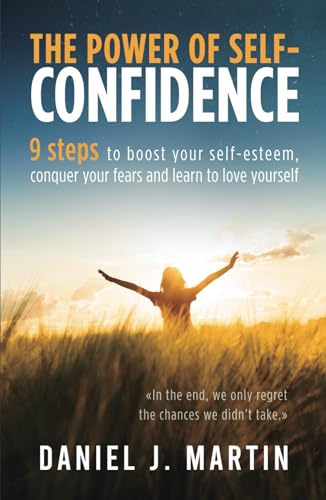 The power of self-confidence: 9 steps to boost your self-esteem, conquer your fears and learn to love yourself (The Power is Within You) von Independently published