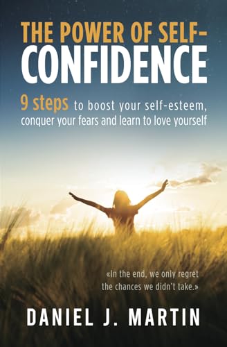 The power of self-confidence: 9 steps to boost your self-esteem, conquer your fears and learn to love yourself (The Power is Within You) von Independently published