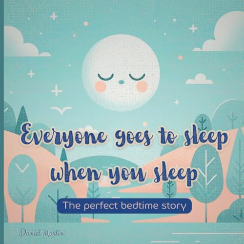 Everyone goes to sleep when you sleep: The perfect bedtime story von Independently published