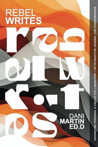 Rebel Writes: Navigating Personal & Collective Liberation von Danielle Martin