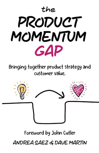 The Product Momentum Gap: Bringing together product strategy and customer value von Independently published
